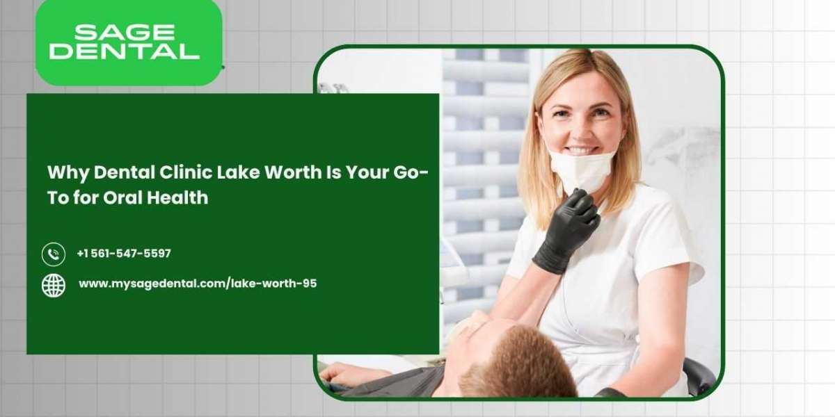 Why Dental Clinic Lake Worth Is Your Go-To for Oral Health